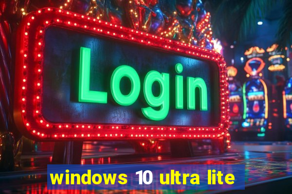 windows 10 ultra lite